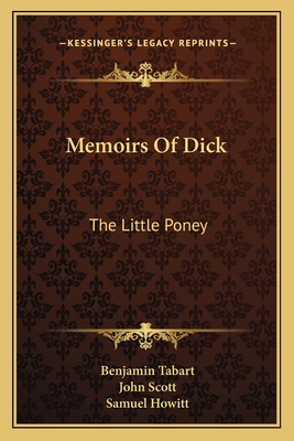 Memoirs of Dick: The Little Poney - Tabart, Benjamin, and Scott, John, and Howitt, Samuel