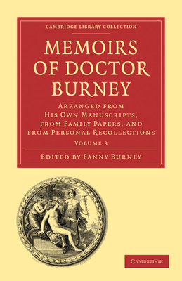 Memoirs of Doctor Burney: Arranged from His Own Manuscripts, from Family Papers, and from Personal Recollections - Burney, Fanny (Editor)