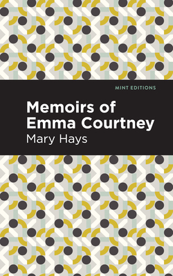 Memoirs of Emma Courtney - Hays, Mary, and Editions, Mint (Contributions by)