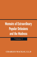 Memoirs of Extraordinary Popular Delusions and the Madness of Crowd: (Volume 2)