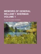 Memoirs of General William T. Sherman; Volume 1