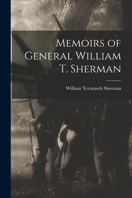 Memoirs of General William T. Sherman - Sherman, William Tecumseh, Gen.