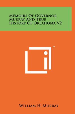 Memoirs Of Governor Murray And True History Of Oklahoma V2 - Murray, William H