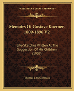 Memoirs Of Gustave Koerner, 1809-1896 V2: Life-Sketches Written At The Suggestion Of His Children (1909)