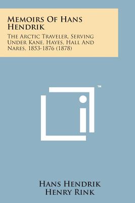 Memoirs of Hans Hendrik: The Arctic Traveler, Serving Under Kane, Hayes, Hall and Nares, 1853-1876 (1878) - Hendrik, Hans, and Stephens, George (Editor), and Rink, Henry, Dr. (Translated by)