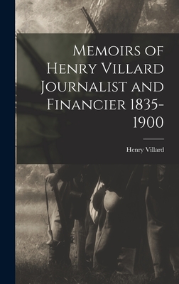 Memoirs of Henry Villard Journalist and Financier 1835-1900 - Villard, Henry