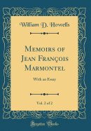 Memoirs of Jean Franois Marmontel, Vol. 2 of 2: With an Essay (Classic Reprint)