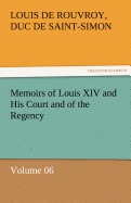 Memoirs of Louis XIV and His Court and of the Regency - Volume 06