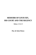 Memoirs of Louis XIV., His Court and the Regency, V11 & 12