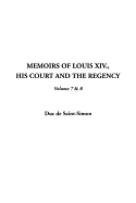 Memoirs of Louis XIV., His Court and the Regency, V7 & 8