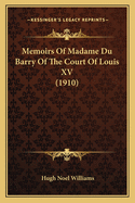 Memoirs of Madame Du Barry of the Court of Louis XV (1910)