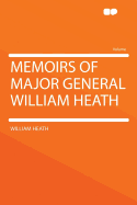 Memoirs of Major General William Heath