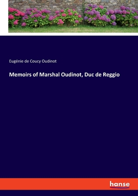 Memoirs of Marshal Oudinot, Duc de Reggio - de Coucy Oudinot, Eugnie