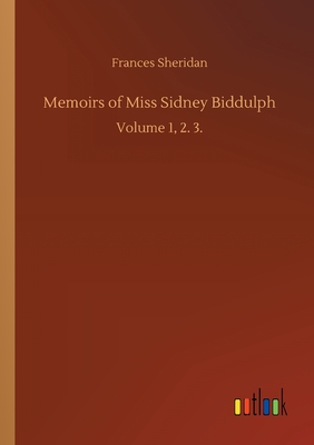 Memoirs of Miss Sidney Biddulph: Volume 1, 2. 3. - Sheridan, Frances