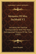 Memoirs Of Mrs. Inchbald V2: Including Her Familiar Correspondence With The Most Distinguished Persons Of Her Time (1833)