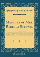 Memoirs of Mrs. Rebecca Steward: Containing: A Full Sketch of Her Life, with Various Selections from Her Writings and Letters; Also Contributions from Bishop Campbell, D.D., Prof. B. F. Lee, of Wilberforce University, B. T. Tanner, D.D., Editor of the Chr