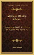 Memoirs of Mrs. Siddons: Interspersed with Anecdotes of Authors and Actors V1