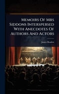 Memoirs Of Mrs Siddons Interspersed With Anecdotes Of Authors And Actors