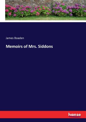 Memoirs of Mrs. Siddons - Boaden, James