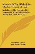 Memoirs Of My Life By John Charles Fremont V1 Part 1: Including In The Narrative Five Journeys Of Western Exploration During The Years 1842-1854