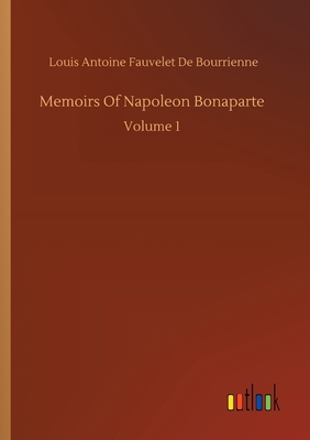 Memoirs Of Napoleon Bonaparte - Bourrienne, Louis Antoine Fauvelet de