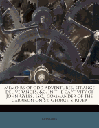 Memoirs of Odd Adventures, Strange Deliverances, &C. in the Captivity of John Gyles, Esq; Commander of the Garrison on St. George's River