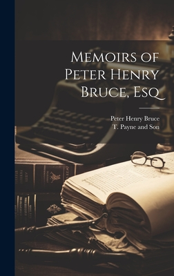 Memoirs of Peter Henry Bruce, Esq - Bruce, Peter Henry, and T Payne and Son (Creator)