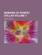 Memoirs of Robert Dollar Volume 1