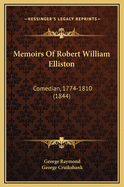 Memoirs of Robert William Elliston: Comedian, 1774-1810 (1844)