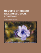 Memoirs of Robert William Elliston, Comedian