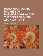 Memoirs of Sarah, Duchess of Marlborough, and of the Court of Queen Anne (Volume 1)