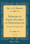 Memoirs of Sarah, Duchess of Marlborough, Vol. 1 of 2: And of the Court of Queen Anne (Classic Reprint)