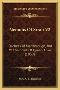 Memoirs Of Sarah V2: Duchess Of Marlborough, And Of The Court Of Queen Anne (1839)