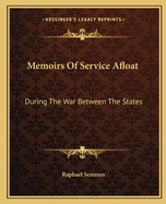 Memoirs Of Service Afloat: During The War Between The States