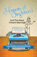 Memoirs of Singlehood and The Steps Toward Marriage: A Personal Journey of Regaining Hope, Purity and How to Love Again