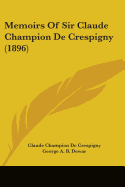 Memoirs Of Sir Claude Champion De Crespigny (1896)