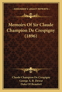 Memoirs Of Sir Claude Champion De Crespigny (1896)