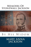Memoirs of Stonewall Jackson: By His Widow
