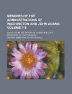 Memoirs of the Administrations of Washington and John Adams; Edited from the Papers of Oliver Wolcott, Secretary of the Treasury - Gibbs, George