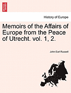 Memoirs of the Affairs of Europe from the Peace of Utrecht. vol. 1, 2.