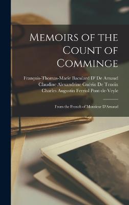 Memoirs of the Count of Comminge: From the French of Monsieur D'Arnaud - de Tencin, Claudine Alexandrine Gurin, and De Argental, Charles Augustin Ferriol, and de Arnaud, Franois-Thomas-Marie Bacula