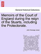 Memoirs of the Court of England During the Reign of the Stuarts, Including the Protectorate