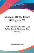 Memoirs Of The Court Of England V2: From The Revolution In 1688 To The Death Of George The Second