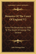 Memoirs of the Court of England V2: From the Revolution in 1688 to the Death of George the Second