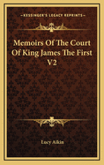 Memoirs of the Court of King James the First V2