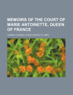 Memoirs of the Court of Marie Antoinette, Queen of France