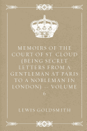 Memoirs of the Court of St. Cloud (Being Secret Letters from a Gentleman at Paris to a Nobleman in London) - Volume 6