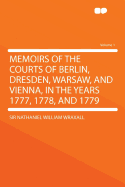 Memoirs of the Courts of Berlin, Dresden, Warsaw, and Vienna: in the Years 1777, 1778, and 1779