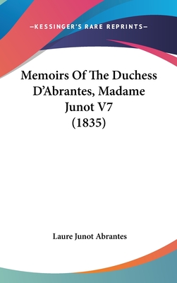 Memoirs of the Duchess D'Abrantes, Madame Junot V7 (1835) - Abrantes, Laure Junot