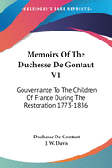 Memoirs Of The Duchesse De Gontaut V1: Gouvernante To The Children Of France During The Restoration 1773-1836